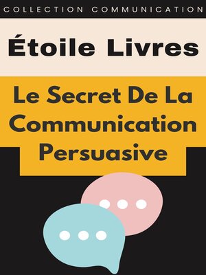cover image of Le Secret De La Communication Persuasive